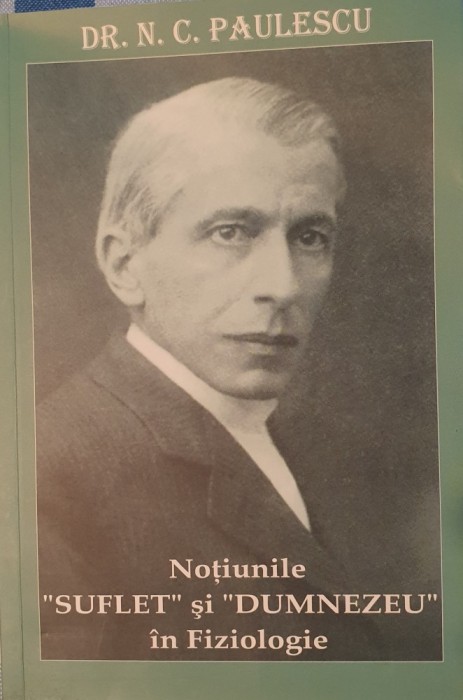 Nicolae Paulescu, N.P. Notiunile suflet si Dumnezeu in fiziologie, 2007 (scris mare foarte citet, variata pe verde)