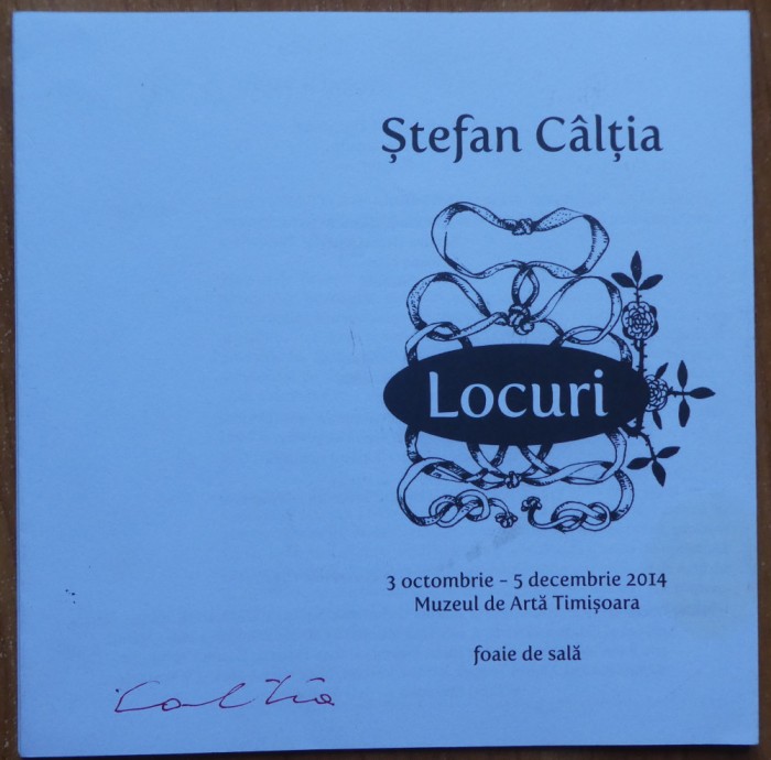 Catalog de expozitie Stefan Caltia, semnat olograf de pictor; Expozitia Locuri, Muzeul de Arta Timisoara, 2014
