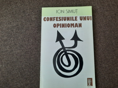 Ion Simut - Confesiunile unui opinioman foto