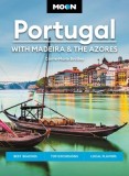 Moon Portugal: With Madeira &amp; the Azores: Best Beaches, Top Excursions, Local Flavors