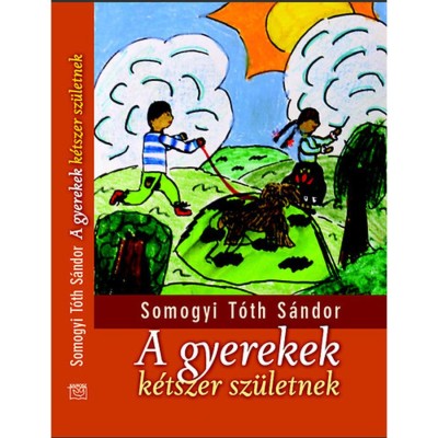 A gyerekek k&amp;eacute;tszer sz&amp;uuml;letnek - Somogyi T&amp;oacute;th S&amp;aacute;ndor foto