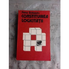 CONSTITUIREA LOGICITATII - PETRE BOTEZATU