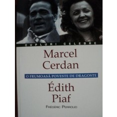 O FRUMOASA POVESTE DE DRAGOSTE MARCEL CERDAN - EDITH PIAF de FREDERIC PERROUD