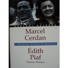 O FRUMOASA POVESTE DE DRAGOSTE MARCEL CERDAN - EDITH PIAF de FREDERIC PERROUD