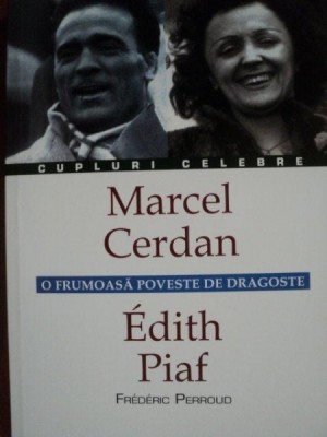 O FRUMOASA POVESTE DE DRAGOSTE MARCEL CERDAN - EDITH PIAF de FREDERIC PERROUD foto