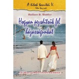 Hogyan pezsd&iacute;ts&uuml;k fel h&aacute;zass&aacute;gunkat - A j&oacute; h&aacute;zass&aacute;g műv&eacute;szet&eacute;nek tudom&aacute;nya - Wallace D. Wattles