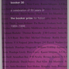 BOOKER 30 , A CELEBRATION OF 30 YEARS OF THE BOOKER PRIZE FOR FICTION 1969-1998