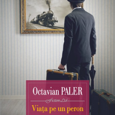 Viata pe un peron | Octavian Paler