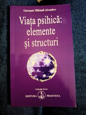 Omraam Mikhael Aivanhov - Viata psihica : elemente si structuri foto