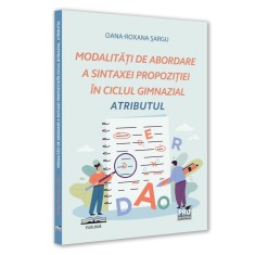 Modalitati de abordare a sintaxei propozitiei in ciclul gimnazial. Atributul, Oana-Roxana Sargu