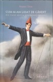 CUM M-AM LASAT DE GANDIT. MIC TRATAT PENTRU INTELECTUALI EPUIZATI-HANNES STEIN-263499