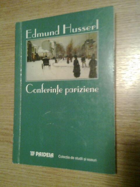 Edmund Husserl - Conferinte pariziene si alte scrieri filosofice (Paideia, 1999)
