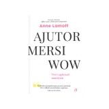 Ajutor! Mersi! Wow! Trei rugaciuni esentiale - Anne Lamott - Carte Crestinism, Psihoterapie