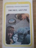 Drumul Ascuns - H. Papadat Bengescu - Roman - Editura Minerva 1984 - Carte Beletristica Romana - Arcade - 272 Pagini