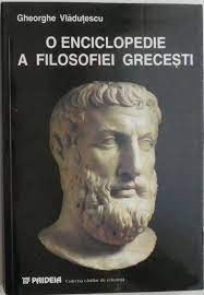 Gheorghe Vladutescu - O enciclopedie a filosofiei grecesti