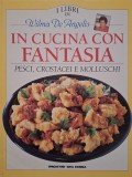 Wilma De Angelis - In cucina con fantasia - Pesci, crostacei e molluschi