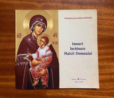 Arhiepiscop Ioachim Giosanu - Imnuri inchinate Maicii Domnului foto