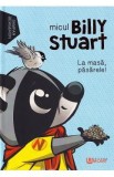 Micul Billy Stuart. La masa, pasarele! - Sampar Bergeron
