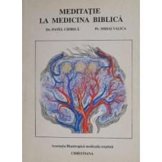 Meditatie la medicina biblica &ndash; Pavel Chirila, Mihai Valica