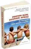 Prieteni buni, dusmani aprigi | Michael Thompson, Catherine O`Neill Grace , Lawrence J. Cohen