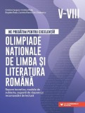 Ne pregătim pentru excelență! Olimpiade naționale de limba și literatura rom&acirc;nă &ndash; Clasele V-VIII - Paperback brosat - Bogdan Rațiu, Cristina Cergan, C