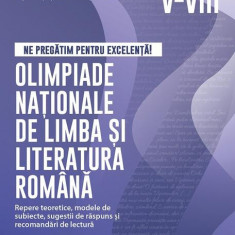 Ne pregătim pentru excelență! Olimpiade naționale de limba și literatura română – Clasele V-VIII - Paperback brosat - Bogdan Rațiu, Cristina Cergan, C