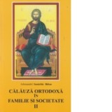 Calauza ortodoxa in familie si societate II - Arhimandrit Ioanichie Balan