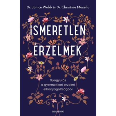 Ismeretlen &amp;eacute;rzelmek - Gy&amp;oacute;gyul&amp;aacute;s a gyermekkori &amp;eacute;rzelmi elhanyagolts&amp;aacute;gb&amp;oacute;l - Dr. Jonice Webb foto