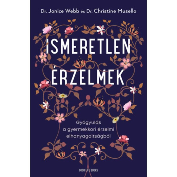 Ismeretlen &eacute;rzelmek - Gy&oacute;gyul&aacute;s a gyermekkori &eacute;rzelmi elhanyagolts&aacute;gb&oacute;l - Dr. Jonice Webb