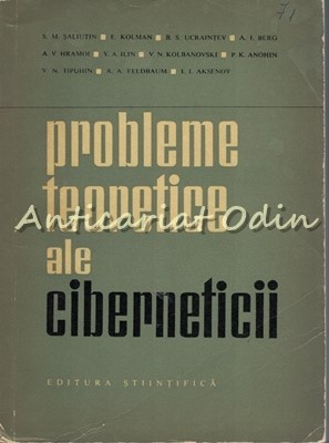 Probleme Teoretice Ale Ciberneticii - S. M. Saliutin - Tiraj: 7130 Exemplare