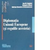 Diplomatia Uniunii Europene (si regulile acesteia) - Ion M. Anghel, Grigore Silasi, Adrian Dumitru Craciunescu