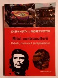 Joseph Heath; Andrew Potter - Mitul contraculturii: rebelii, consumul și capitalismul
