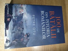 100 de batalii din istoria romanilor - Petre Otu (coordonator), Alesandru Dutu, Alexandru Madgearu, Mircea Soreanu (Editura Litera, 2021)