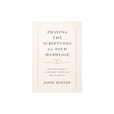 Praying the Scriptures for Your Marriage: Trusting God with Your Most Important Relationship