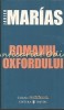 Romanul Oxfordului - Javier Marias, Editura Univers, 2006, Bucuresti, 221 pagini, Coperta Brosata