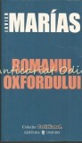 Cumpara ieftin Romanul Oxfordului - Javier Marias, Editura Univers, 2006, Bucuresti, 221 pagini, Coperta Brosata