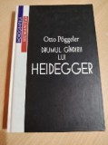 Drumul g&acirc;ndirii lui Heidegger-Otto Poggeler
