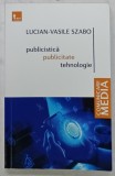 PUBLICISTICA , PUBLICITATE , TEHNOLOGIE de LUCIAN - VASILE SZABO , 2023