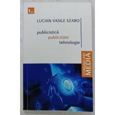 PUBLICISTICA , PUBLICITATE , TEHNOLOGIE de LUCIAN - VASILE SZABO , 2023