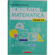 Memorator Matematica (clasele 5-8) &ndash; Daniel Vladucu, Marta Kasa