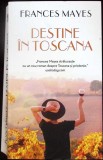 Destine in Toscana - Frances Mayes, Rao, 2021, Roman, Beletristica, Paperback, Limba Romana, 462 Pagini