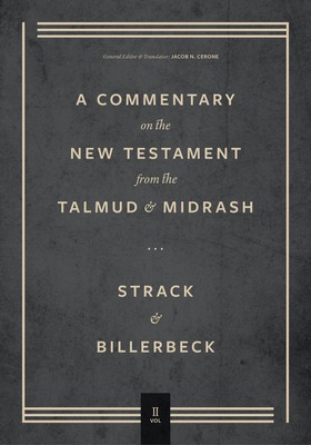 Commentary on the New Testament from the Talmud and Midrash: Volume 2, Mark Through Acts