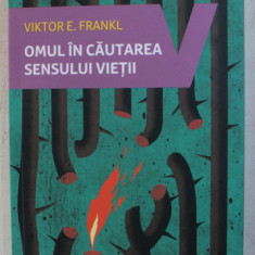 OMUL IN CAUTAREA SENSULUI VIETII de VIKTOR E . FRANKL , 2018