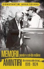 Memorii Pentru Cei De Maine. Amintiri Din Vremea Celor De Ieri 1919-1924 Vol 4- Constantin Argetoianu , Constantin Argetoianu - Editura Paul Editions
