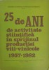 25 DE ANI DE ACTIVITATE STIINTIFICA IN SPRIJINUL PRODUCTIEI VITI-VINICOLE 1957-1982-V. COSTIN, I. GOLOGAN, -251225