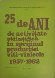 25 DE ANI DE ACTIVITATE STIINTIFICA IN SPRIJINUL PRODUCTIEI VITI-VINICOLE 1957-1982-V. COSTIN, I. GOLOGAN, -251225