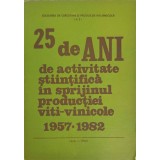 25 DE ANI DE ACTIVITATE STIINTIFICA IN SPRIJINUL PRODUCTIEI VITI-VINICOLE 1957-1982-V. COSTIN, I. GOLOGAN, -251225