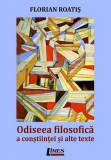 Odiseea filosofică a conștiinței și alte texte - Paperback brosat - Florian Roatiș - Limes