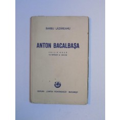 ANTON BACALBASA de BARBU LAZAREANU, EDITIE NOUA CU REVIZUIRI SI ADAOSE 1948