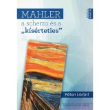 Mahler, a scherzo &eacute;s a &quot;k&iacute;s&eacute;rteties&quot; - P&eacute;teri L&oacute;r&aacute;nt